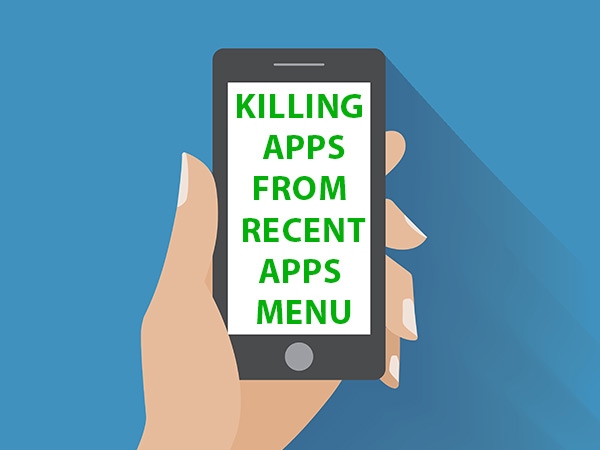 किलिंग एप फ्रॉम रीसेंट Apps Menu :